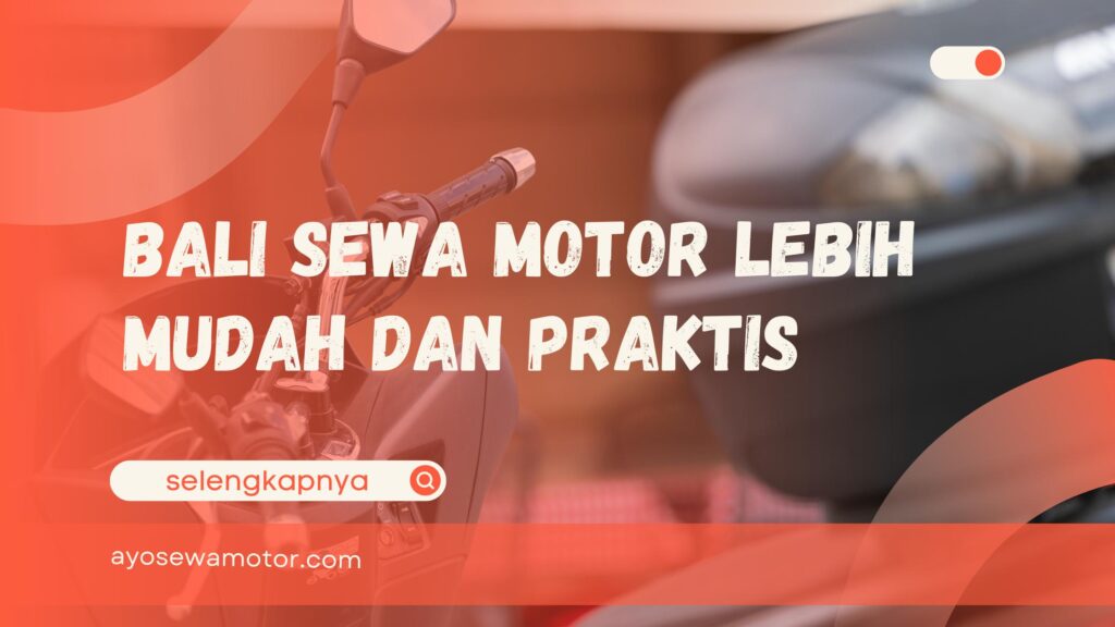 Bali Sewa Motor Lebih Mudah dan Praktis