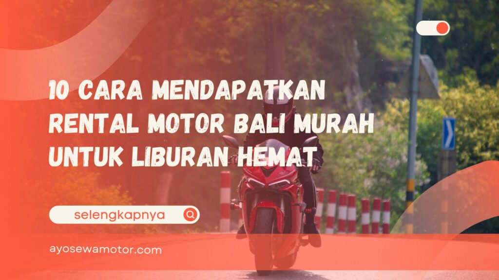 10 Cara Mendapatkan Rental Motor Bali Murah untuk Liburan Hemat