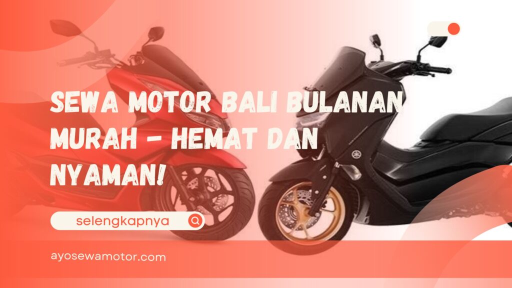 Sewa motor Bali bulanan murah