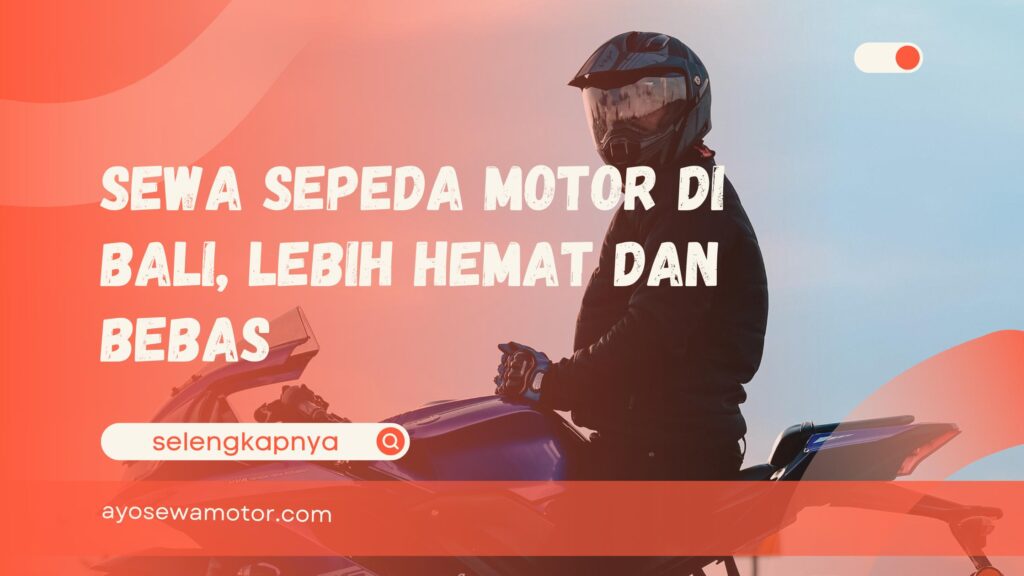 Sewa Sepeda Motor di Bali, Lebih Hemat dan Bebas
