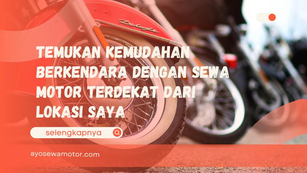 Temukan Kemudahan Berkendara dengan Sewa Motor Terdekat dari lokasi saya