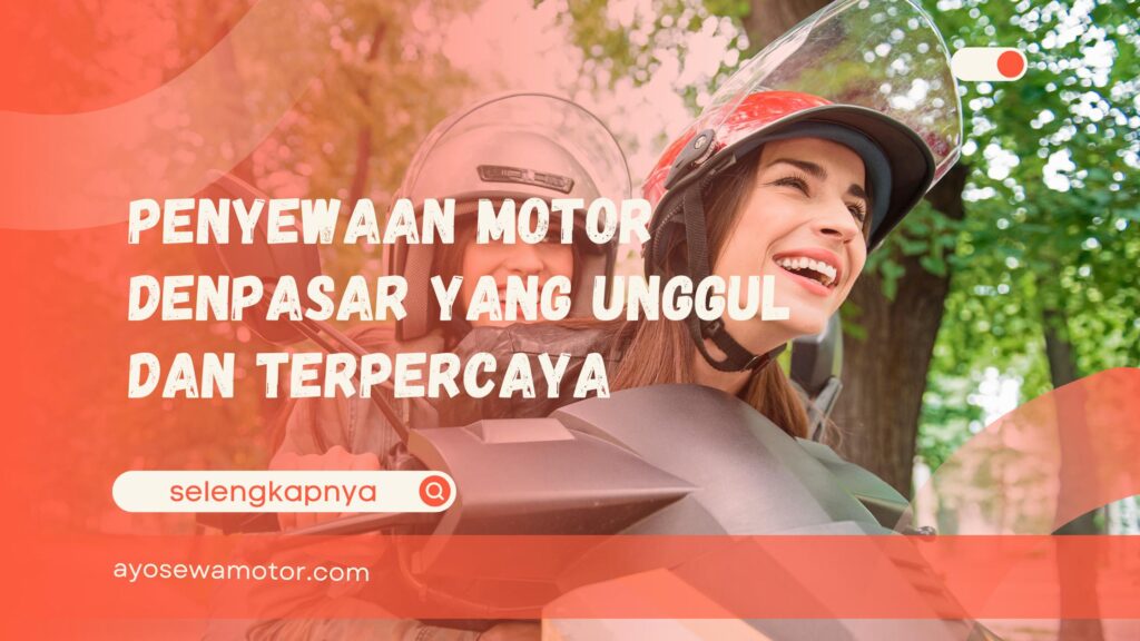 Penyewaan Motor Denpasar yang Unggul dan Terpercaya