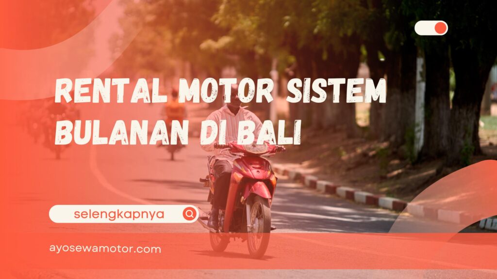 rental motor sistem bulanan di Bali
