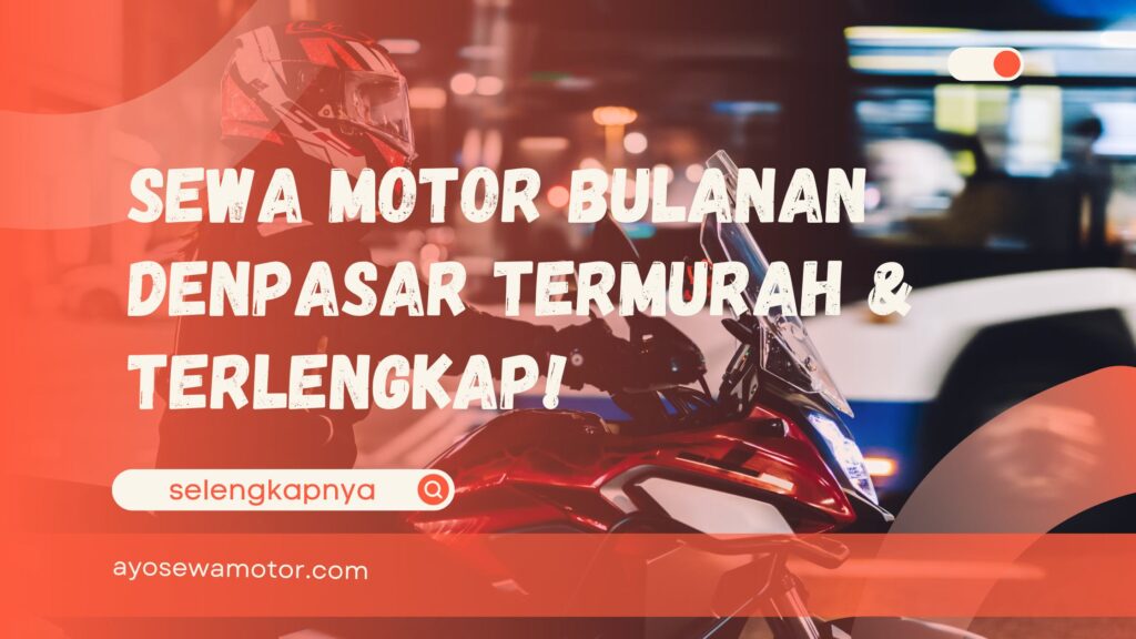 Sewa Motor Bulanan Denpasar Termurah & Terlengkap!