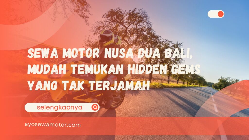 Sewa Motor Nusa Dua Bali, Mudah Temukan Hidden Gems Yang Tak Terjamah