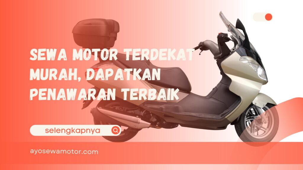 Sewa Motor Terdekat Murah, Dapatkan Penawaran Terbaik