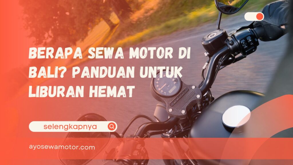 Berapa Sewa Motor di Bali Panduan untuk Liburan Hemat