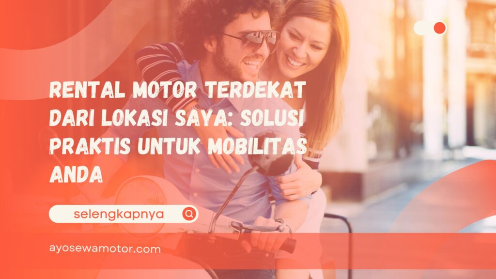Rental Motor Terdekat dari Lokasi Saya
