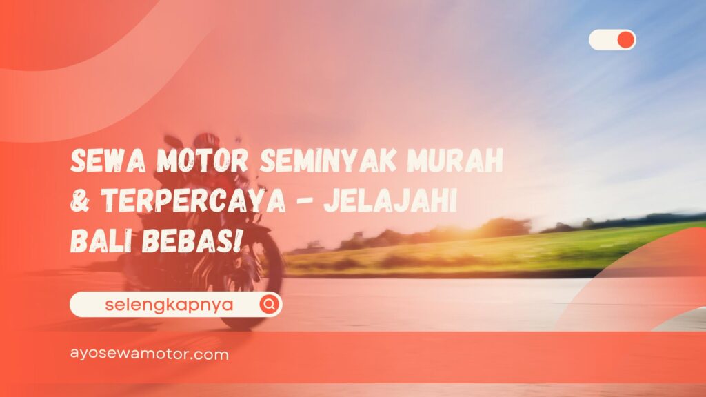 Sewa Motor Seminyak Murah & Terpercaya - Jelajahi Bali Bebas!