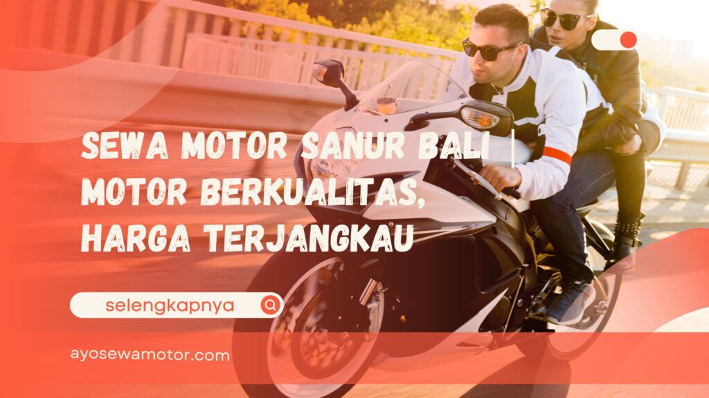 Sewa Motor Sanur Bali Motor Berkualitas, Harga Terjangkau