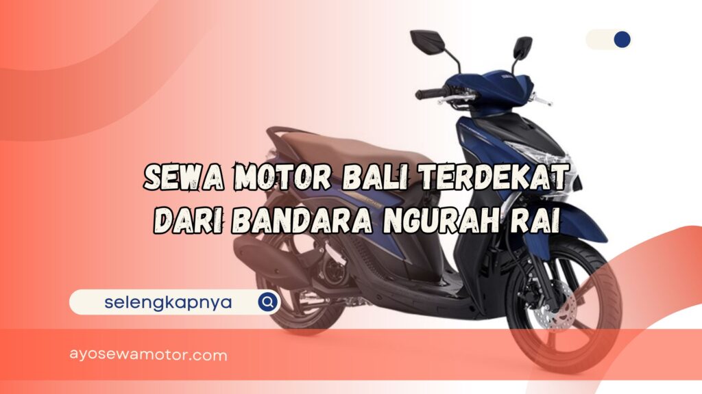 Sewa Motor Bali Terdekat Dari Bandara Ngurah Rai