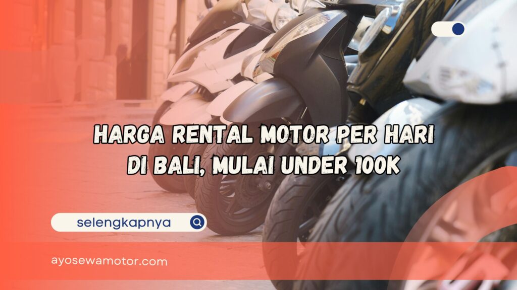 Harga Rental Motor per Hari di Bali Mulai Under 100k