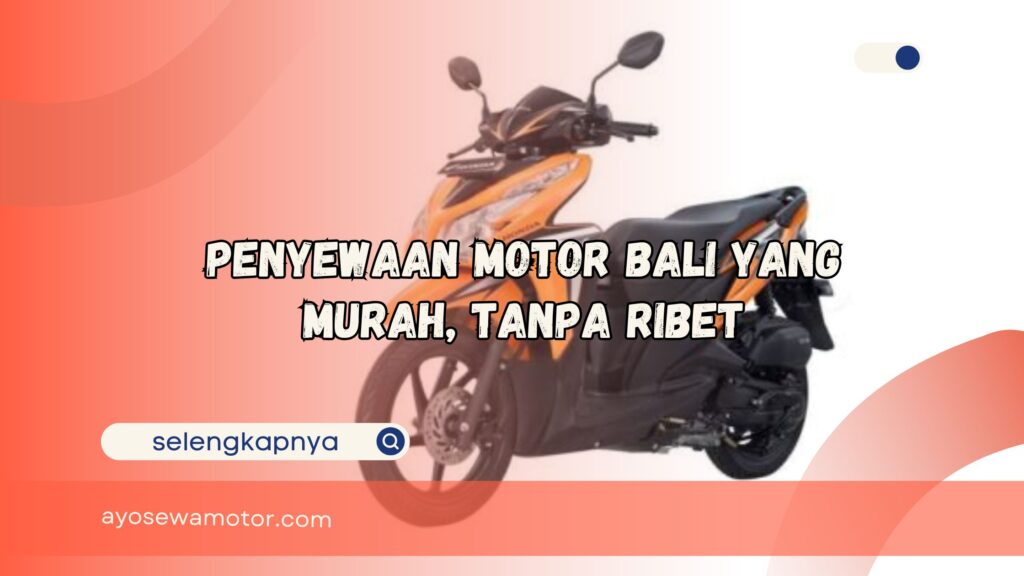 Penyewaan Motor Bali yang Murah Tanpa RIbet