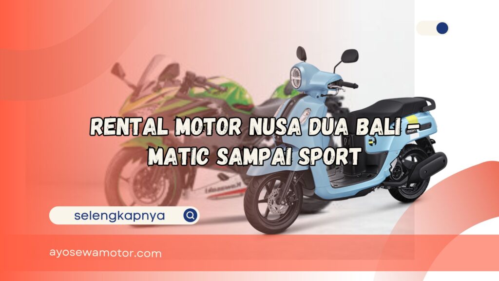 Rental Motor Nusa Dua Bali Matic sampai Sport