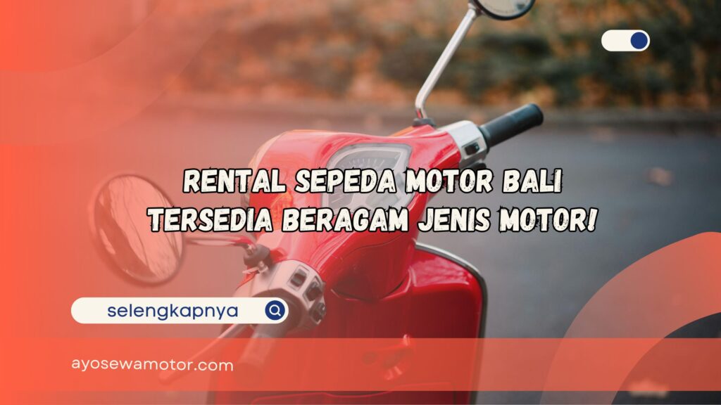 Rental Sepeda Motor Bali Tersedia Beragam Jenis Motor