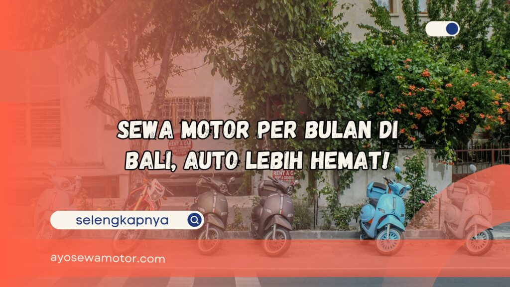 Sewa Motor Per Bulan di Bali Auto Lebih Hemat