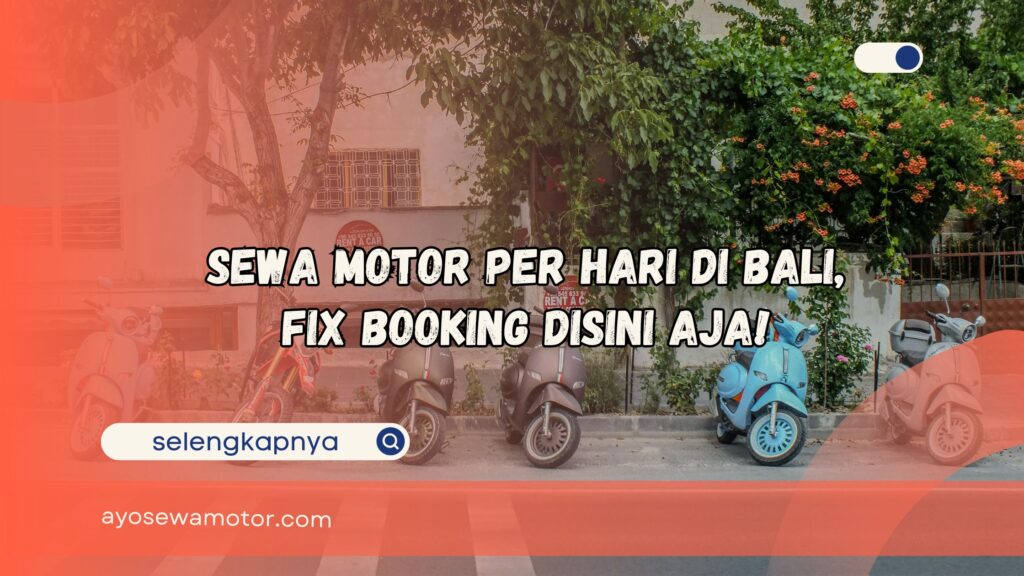 Sewa Motor Per Hari di Bali Fix Booking Disini Aja